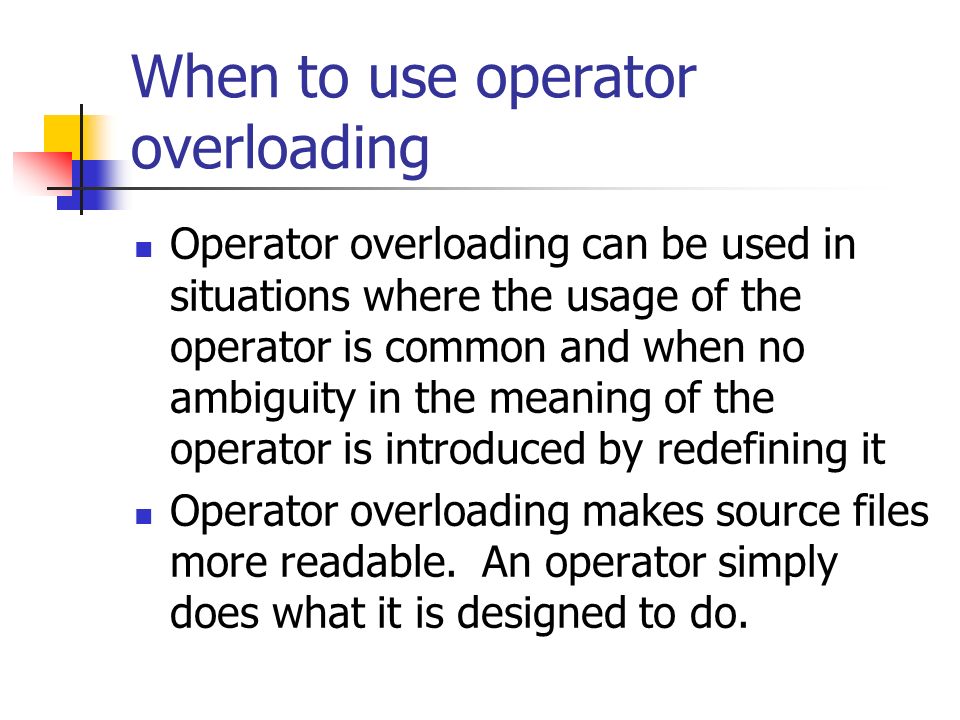 Operator Overloading Like most languages, C++ supports a set of operators  for its built-in types. Example: int x=2+3; // x=5 However, most concepts  for. - ppt video online download