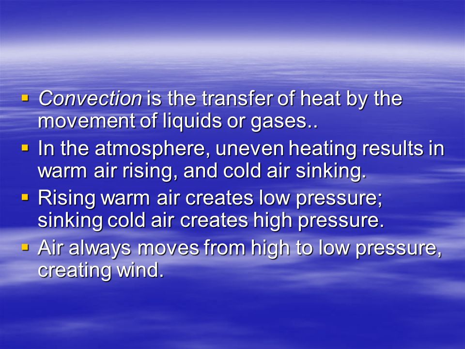 Convection is the transfer of heat by the movement of liquids or gases..