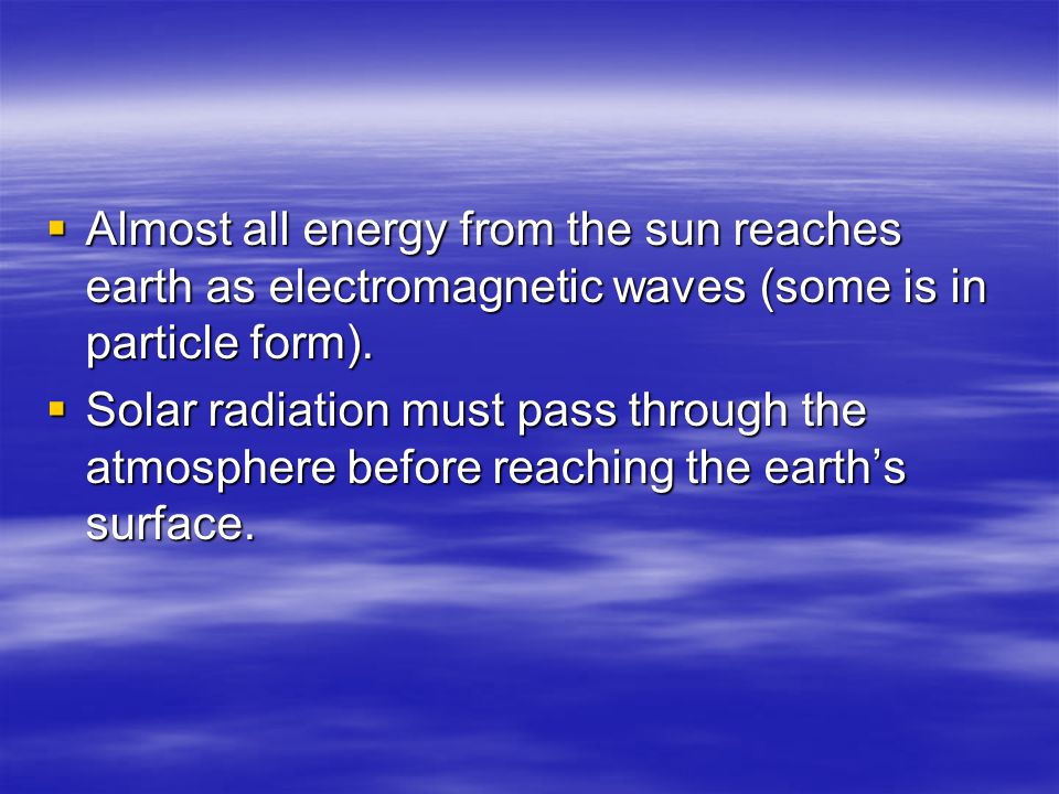 Almost all energy from the sun reaches earth as electromagnetic waves (some is in particle form).