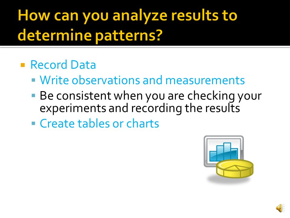 How can you analyze results to determine patterns