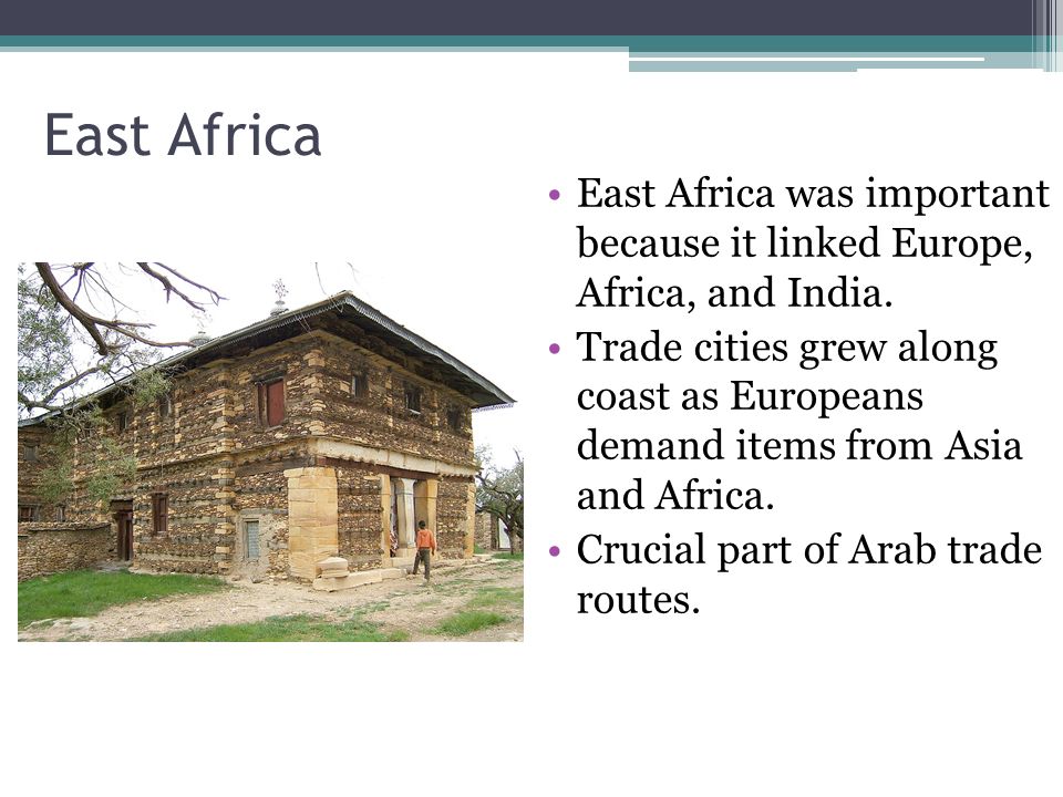 East Africa East Africa was important because it linked Europe, Africa, and India.