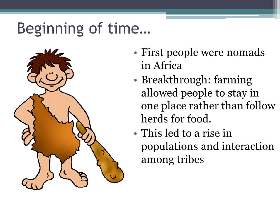 Beginning of time… First people were nomads in Africa