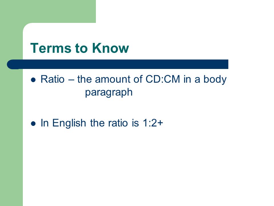 Terms to Know Ratio – the amount of CD:CM in a body paragraph
