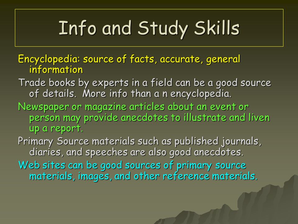 Info and Study Skills Encyclopedia: source of facts, accurate, general information.