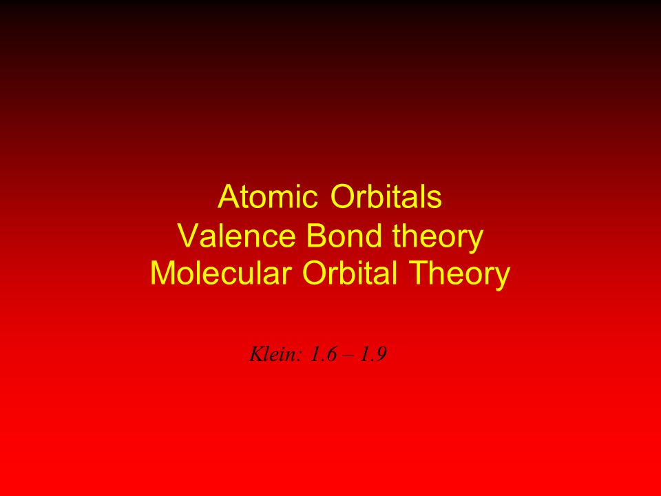 Atomic Orbitals Valence Bond theory Molecular Orbital Theory
