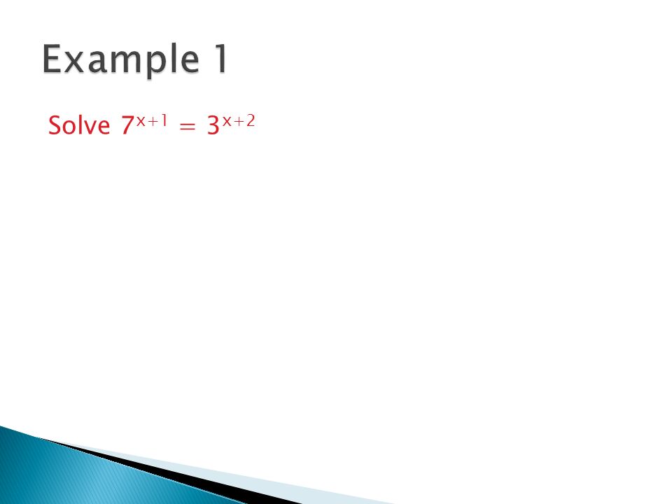 Example 1 Solve 7x+1 = 3x+2