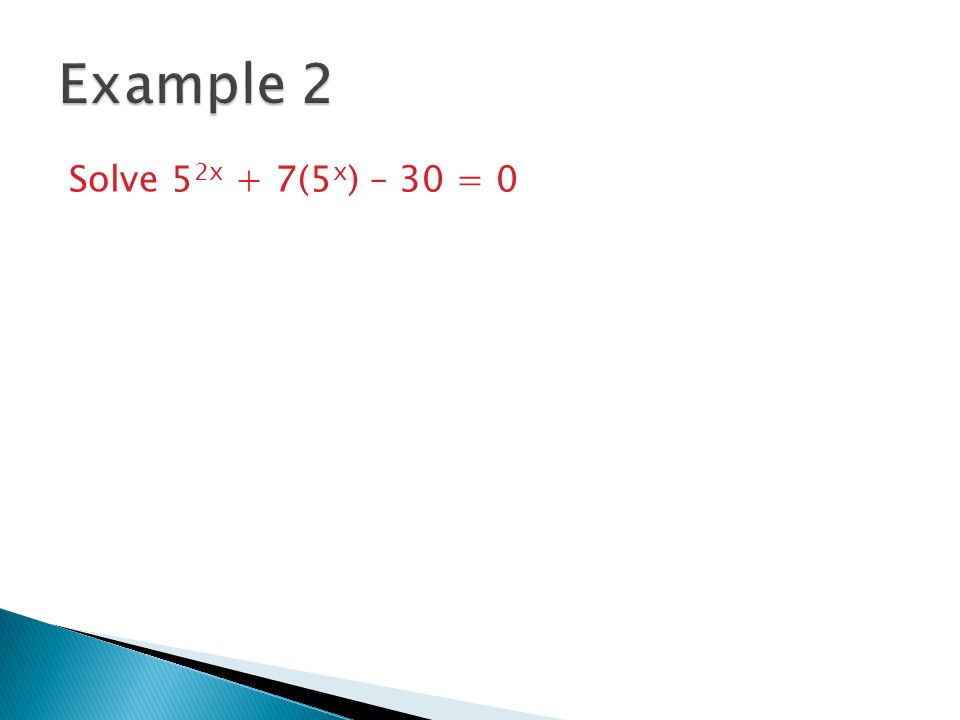 Example 2 Solve 52x + 7(5x) – 30 = 0