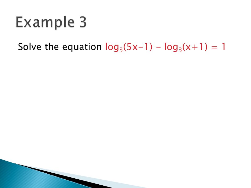Example 3 Solve the equation log3(5x-1) - log3(x+1) = 1
