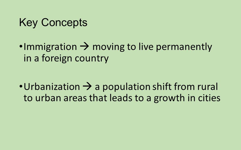 Key Concepts Immigration  moving to live permanently in a foreign country.