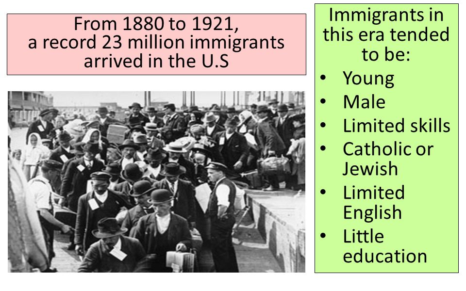 Immigrants in this era tended to be: Young Male Limited skills