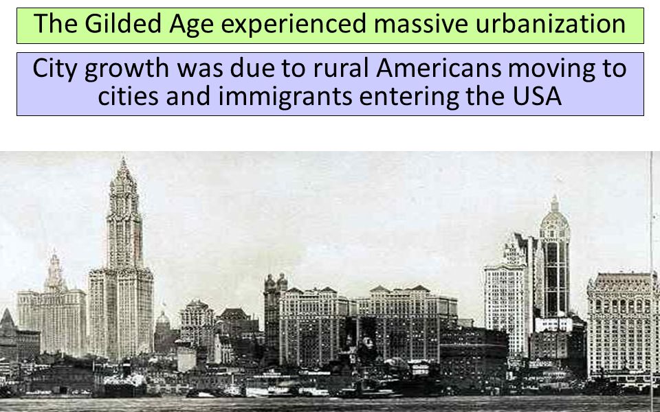 The Gilded Age experienced massive urbanization