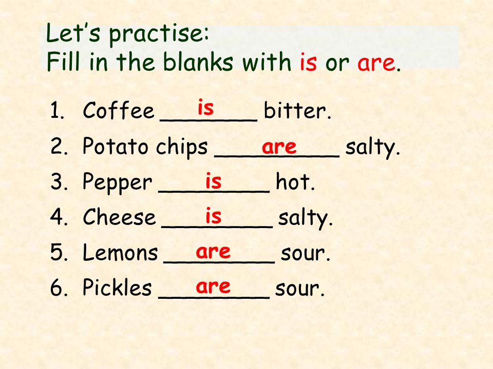 Let’s practise: Fill in the blanks with is or are.