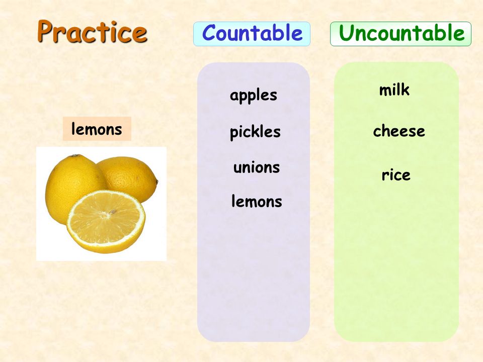 Practice Countable Uncountable milk apples lemons pickles cheese