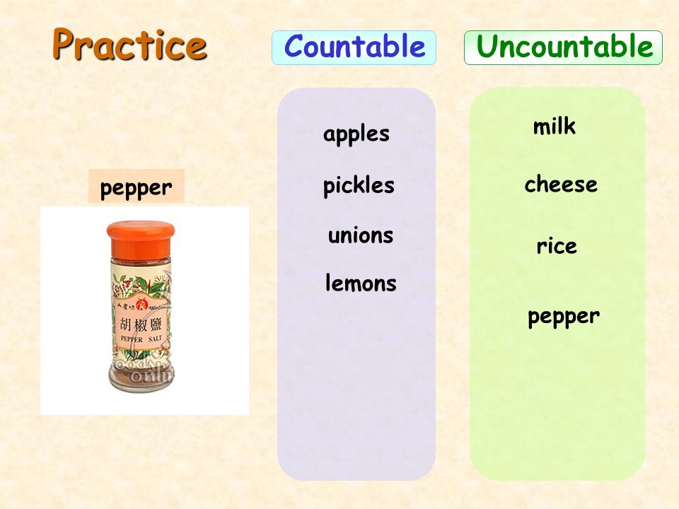 Practice Countable Uncountable milk apples pickles cheese pepper