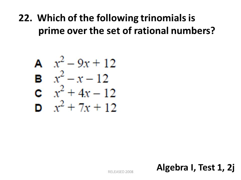 22. Which of the following trinomials is prime over the set of rational numbers