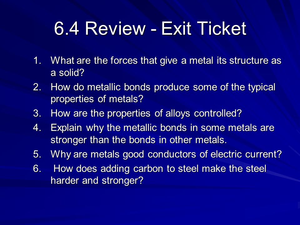 6.4 Review - Exit Ticket What are the forces that give a metal its structure as a solid