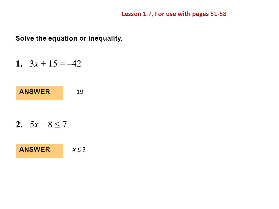 1. 3x + 15 = – x – 8 ≤ 7 Lesson 1.7, For use with pages 51-58