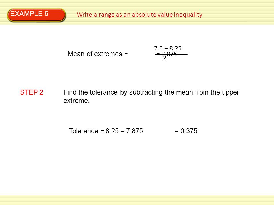 EXAMPLE 6 Write a range as an absolute value inequality. Mean of extremes = =