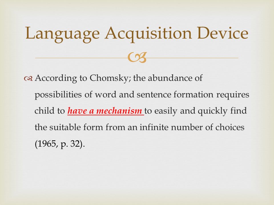 Language device. Language acquisition. Language acquisition device. Mechanisms of language acquisition. Noam Chomsky Universal Grammar.