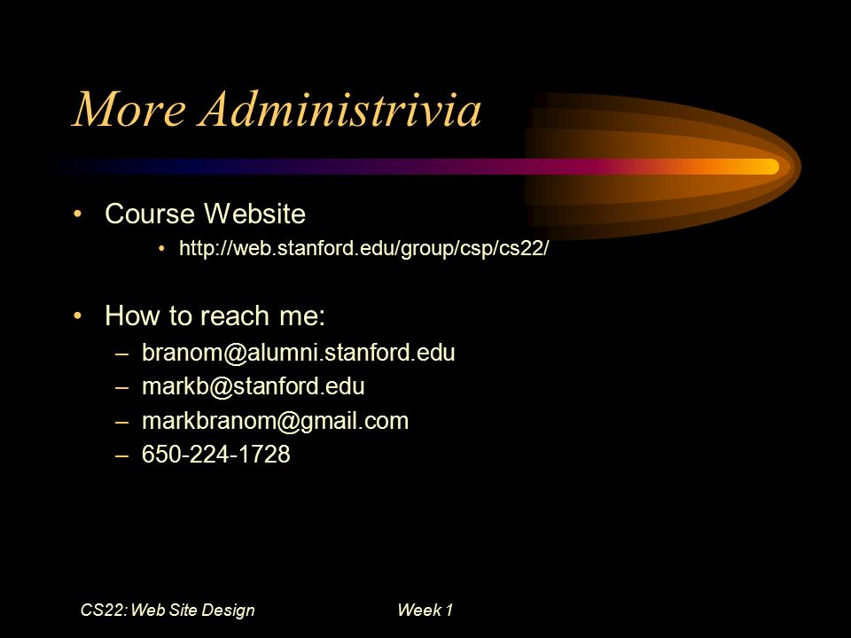 More Administrivia Course Website How to reach me: