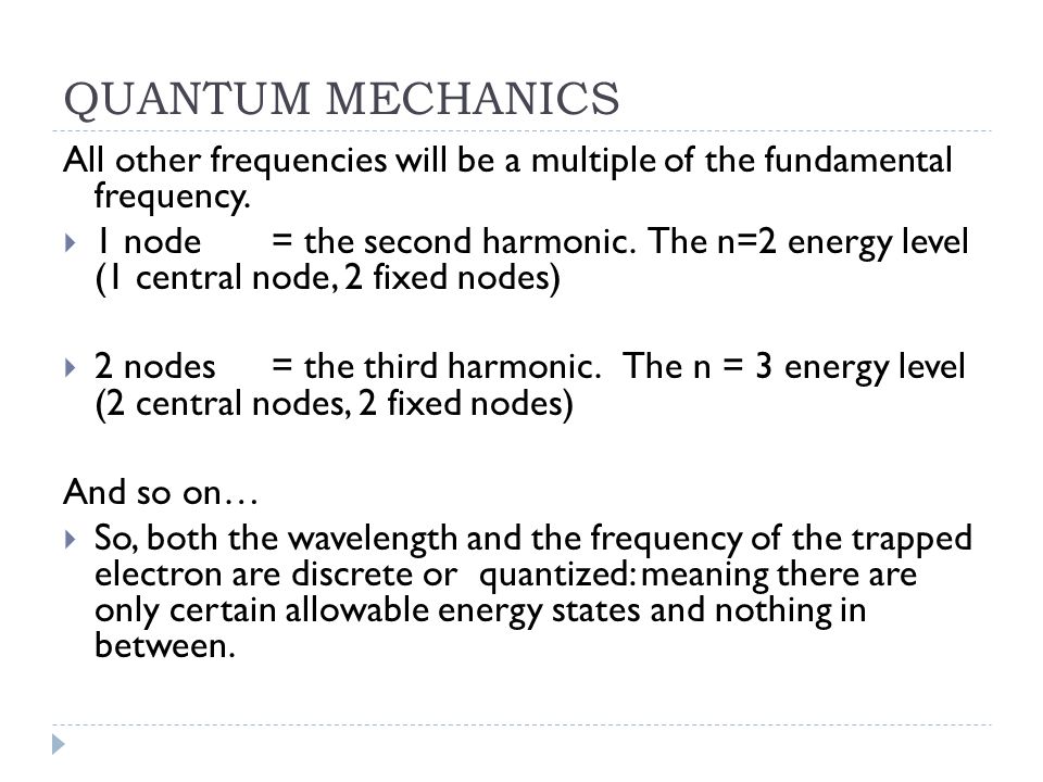QUANTUM MECHANICS All other frequencies will be a multiple of the fundamental frequency.