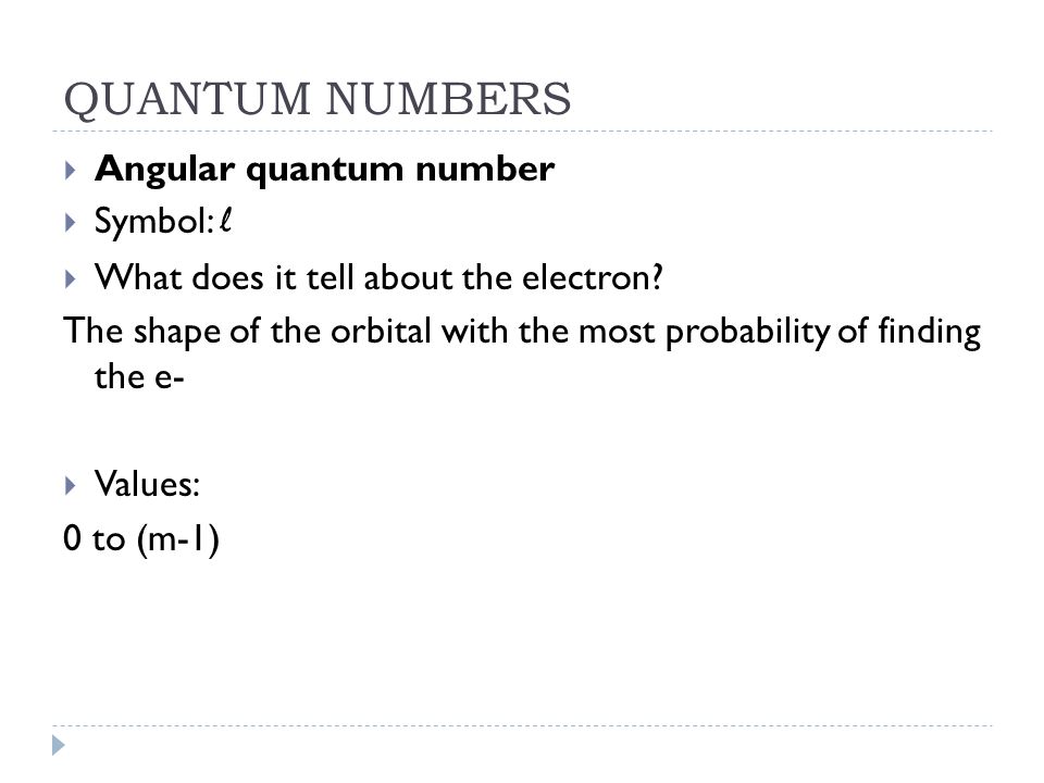 QUANTUM NUMBERS Angular quantum number Symbol: l