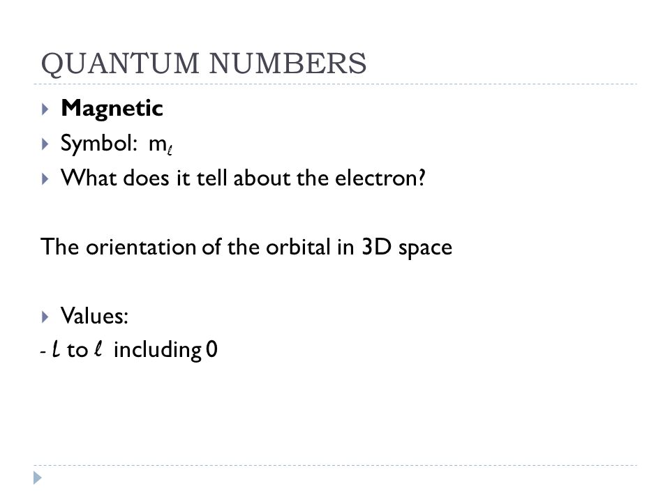 QUANTUM NUMBERS Magnetic Symbol: ml