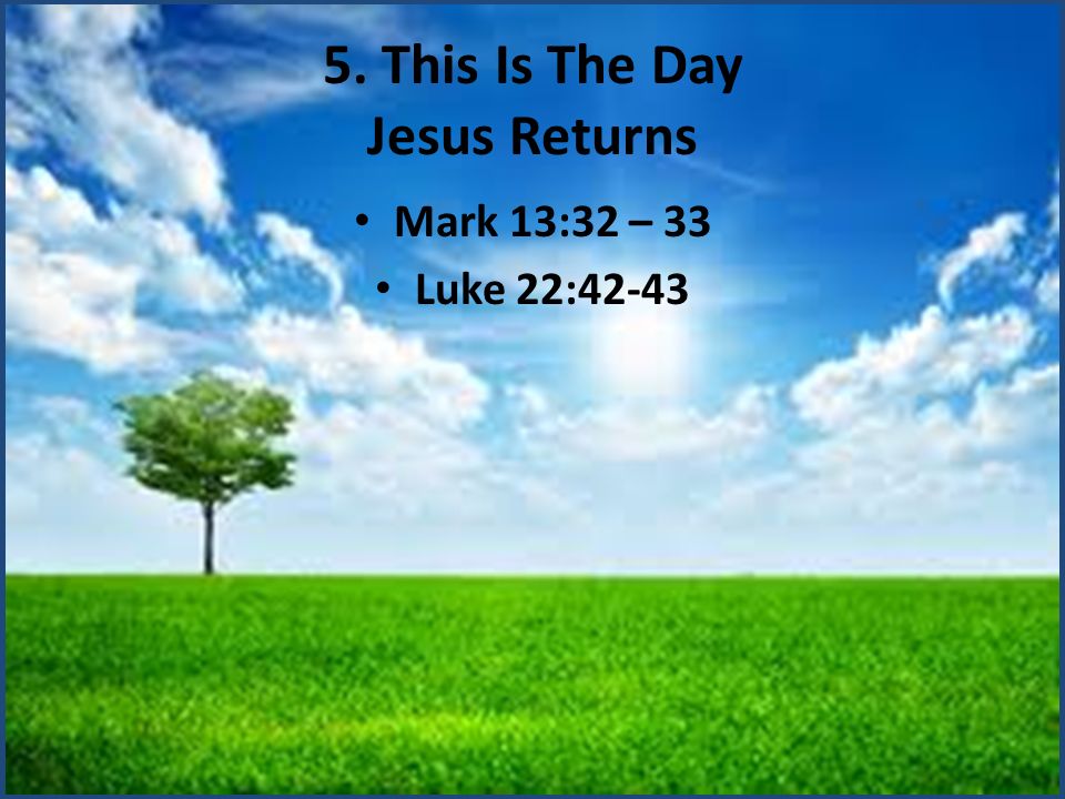 5. This Is The Day Jesus Returns