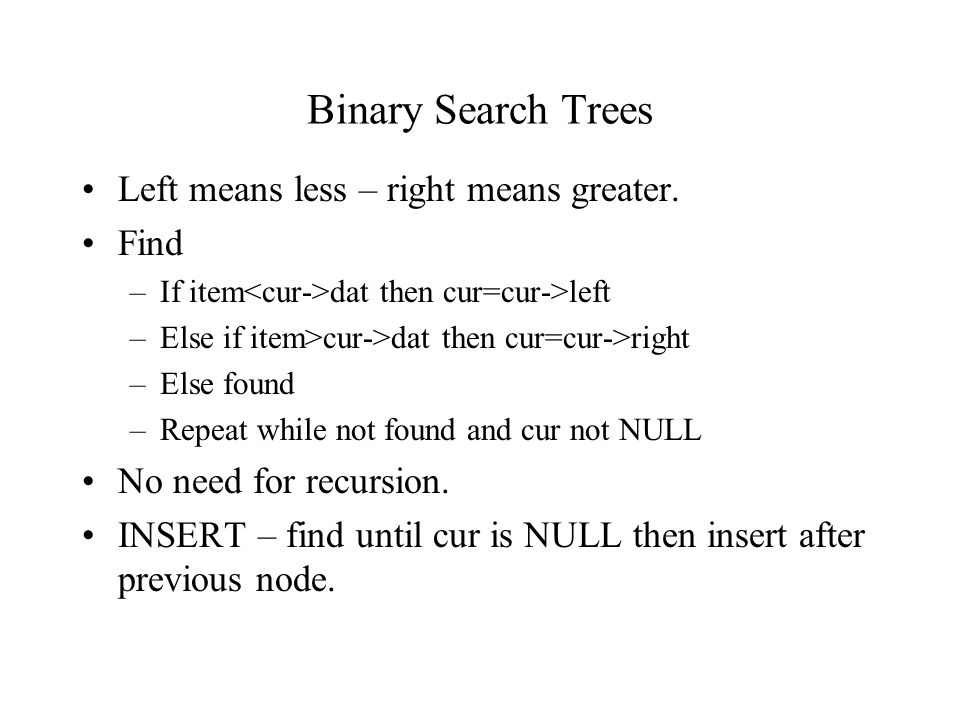 Binary Search Trees Left means less – right means greater. Find