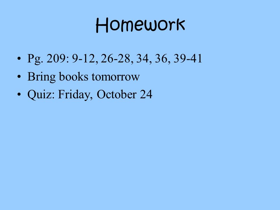 Homework Pg. 209: 9-12, 26-28, 34, 36, Bring books tomorrow
