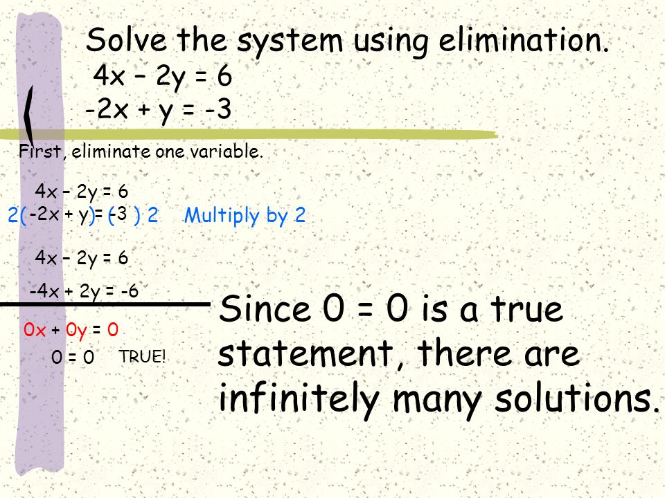Since 0 = 0 is a true statement, there are infinitely many solutions.