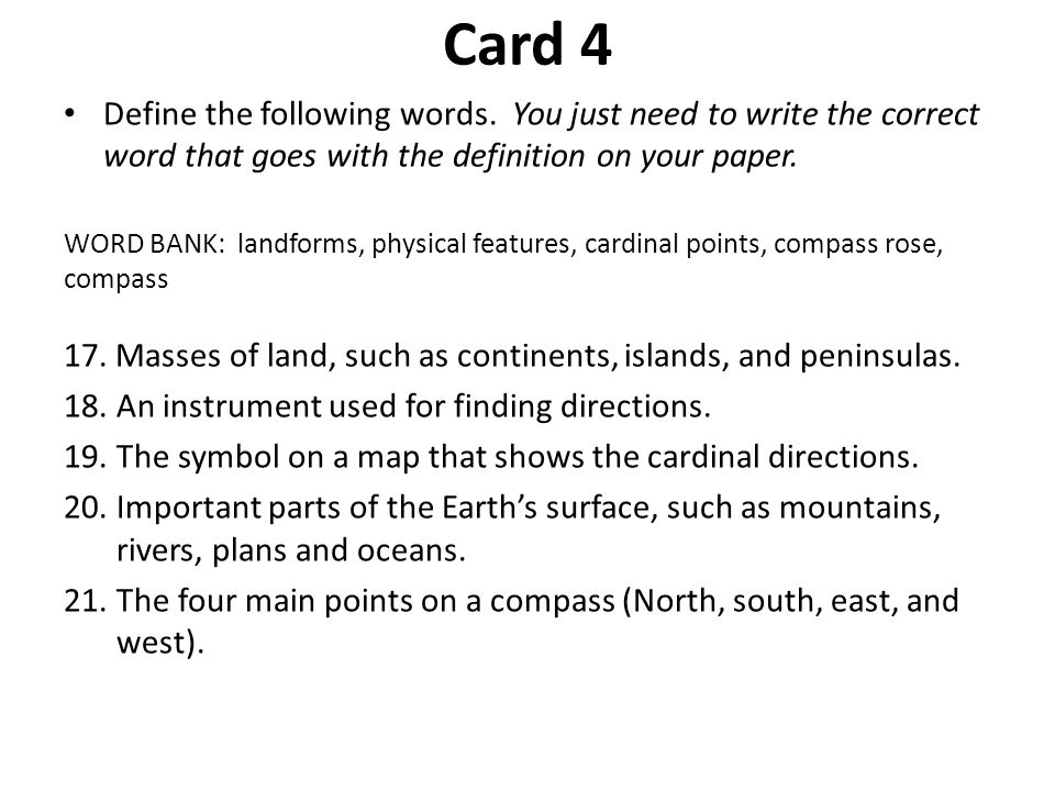 Card 4 Define the following words. You just need to write the correct word that goes with the definition on your paper.