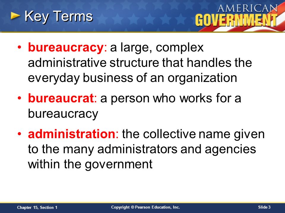 Key Terms bureaucracy: a large, complex administrative structure that handles the everyday business of an organization.