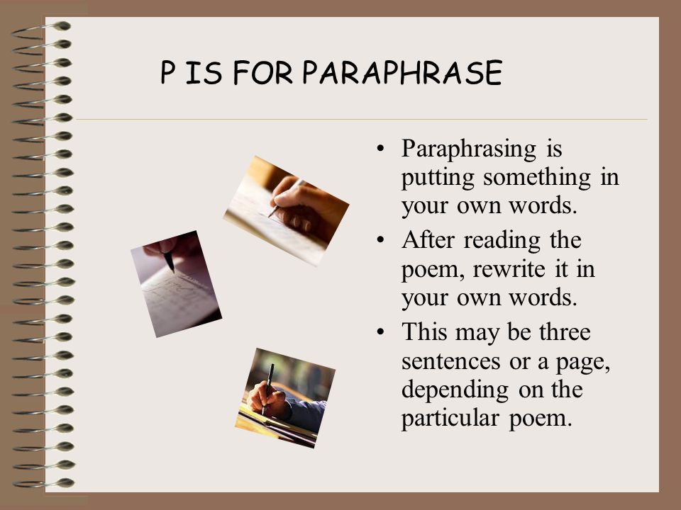 P IS FOR PARAPHRASE Paraphrasing is putting something in your own words. After reading the poem, rewrite it in your own words.