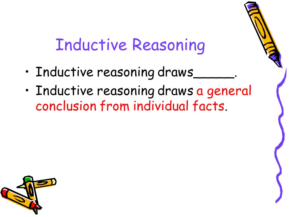 Inductive Reasoning Inductive reasoning draws_____.