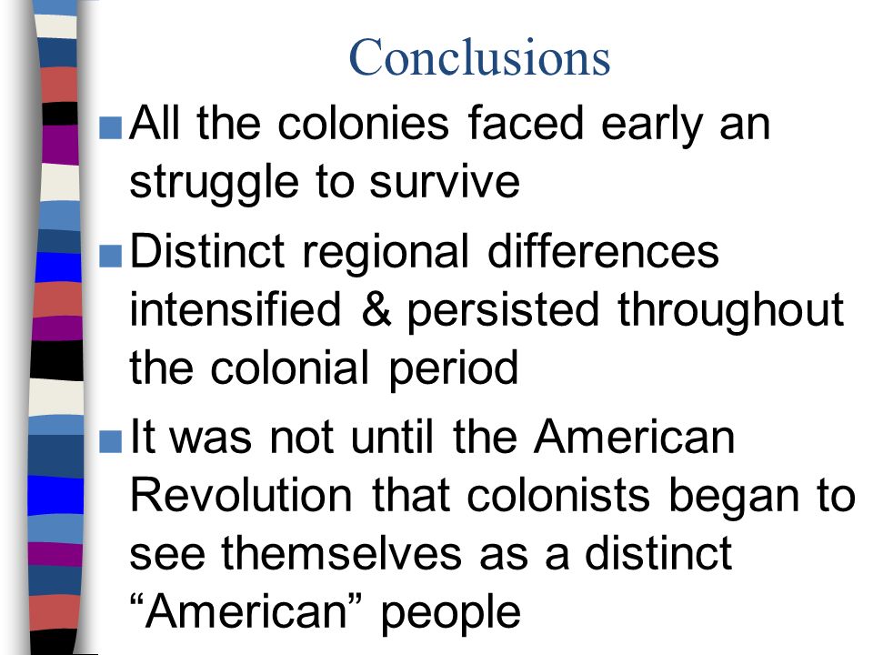 Conclusions All the colonies faced early an struggle to survive