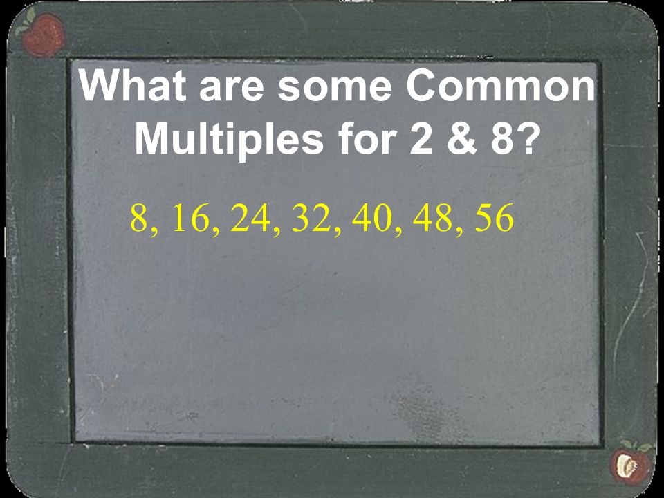 What are some Common Multiples for 2 & 8