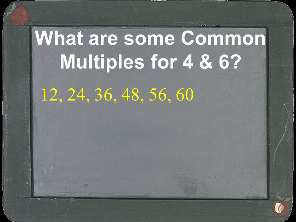 What are some Common Multiples for 4 & 6