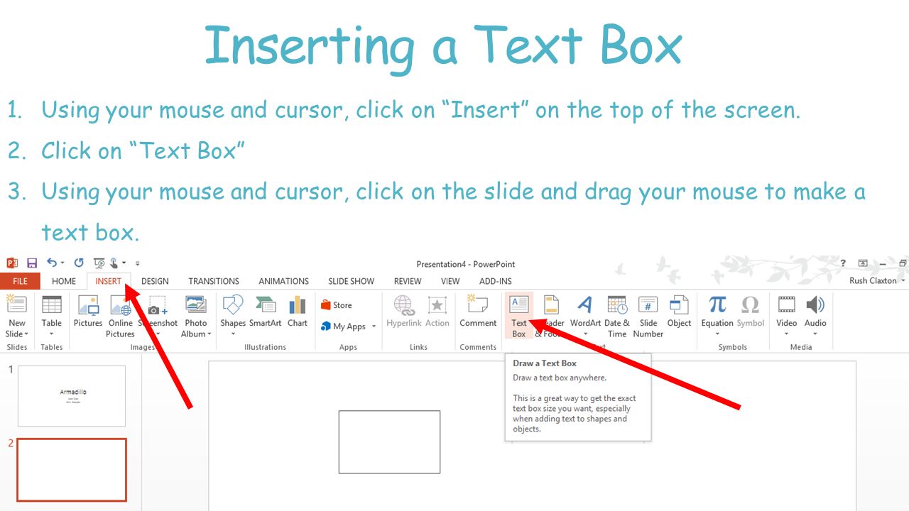 Inserting a Text Box Using your mouse and cursor, click on Insert on the top of the screen. Click on Text Box