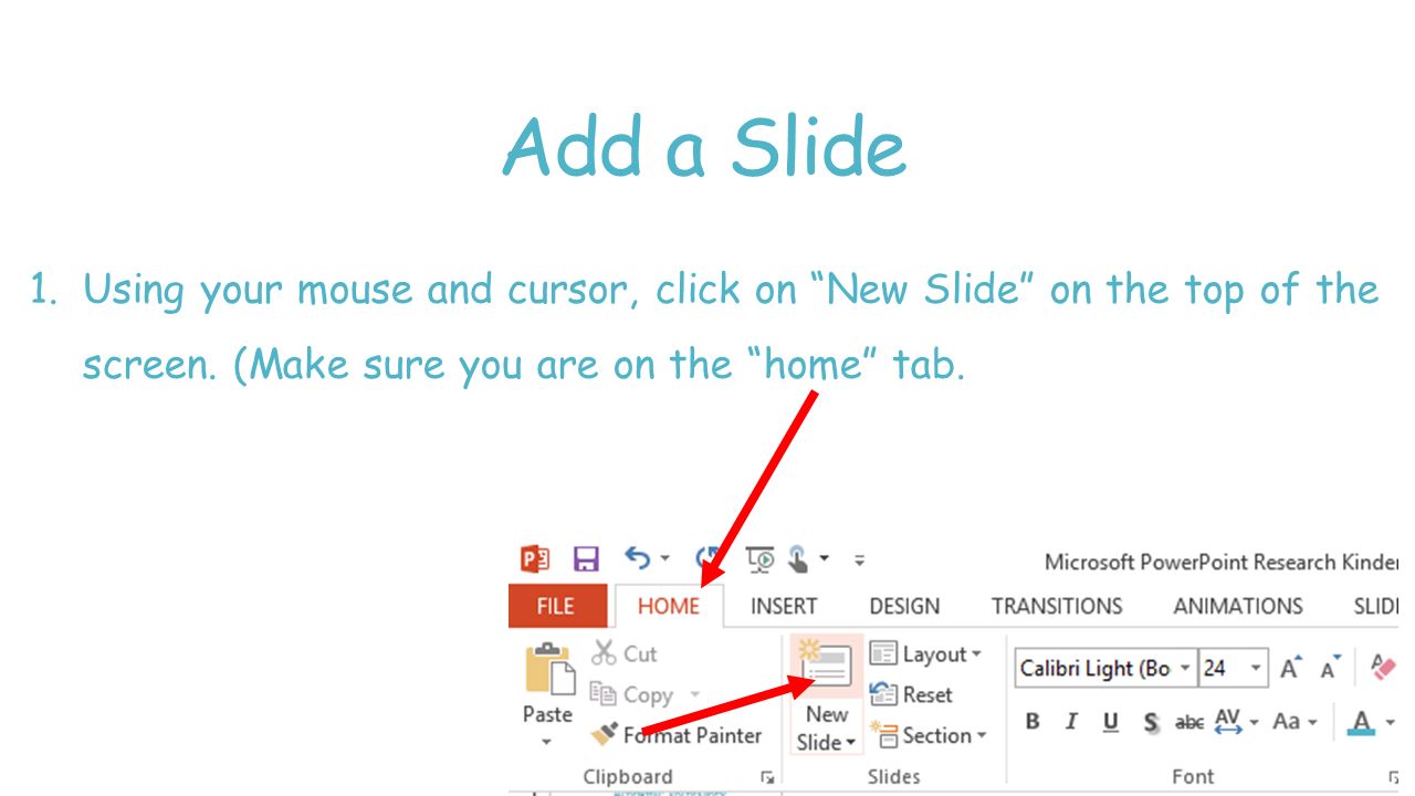 Add a Slide Using your mouse and cursor, click on New Slide on the top of the screen.