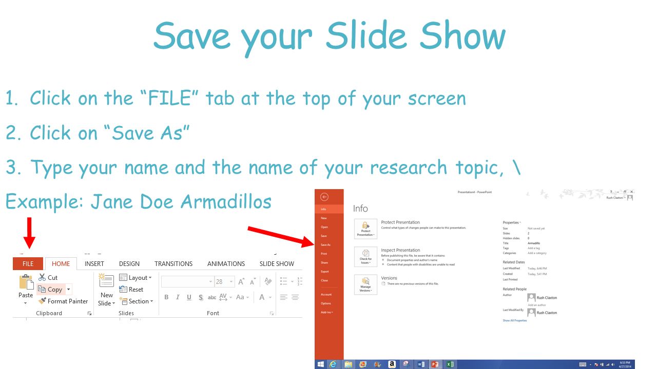 Save your Slide Show Click on the FILE tab at the top of your screen