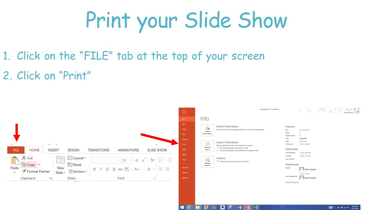 Print your Slide Show Click on the FILE tab at the top of your screen Click on Print