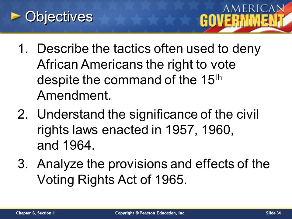 Objectives Describe the tactics often used to deny African Americans the right to vote despite the command of the 15th Amendment.