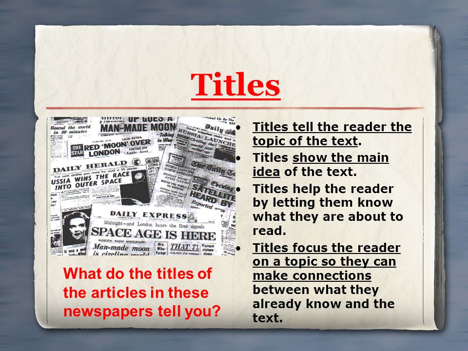 Titles Titles tell the reader the topic of the text. Titles show the main idea of the text.
