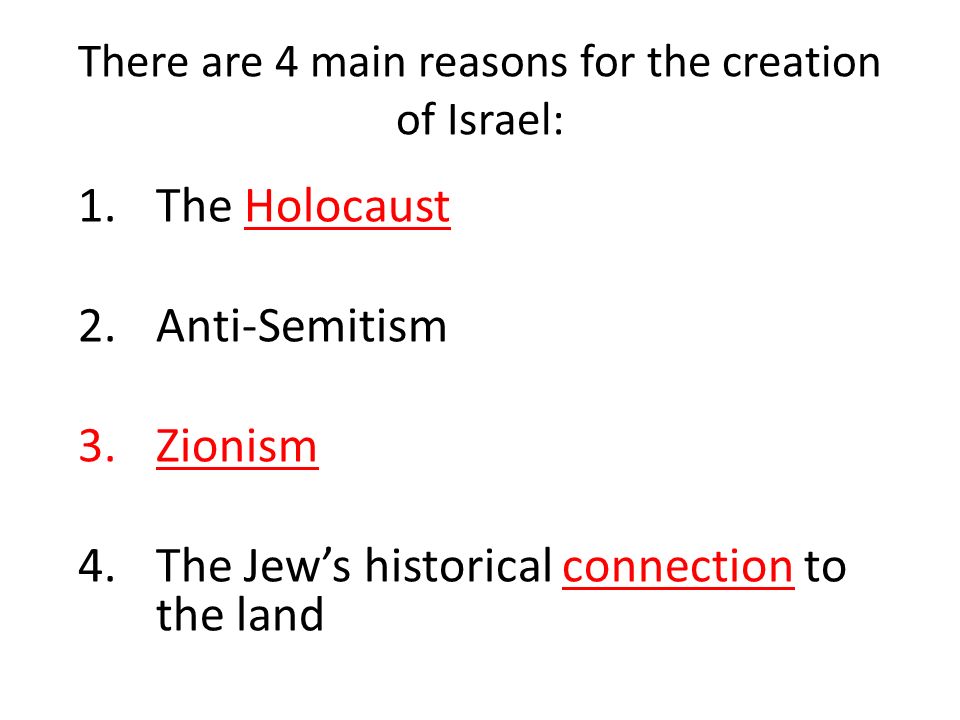 There are 4 main reasons for the creation of Israel: