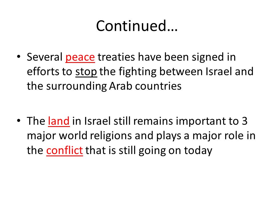 Continued… Several peace treaties have been signed in efforts to stop the fighting between Israel and the surrounding Arab countries.
