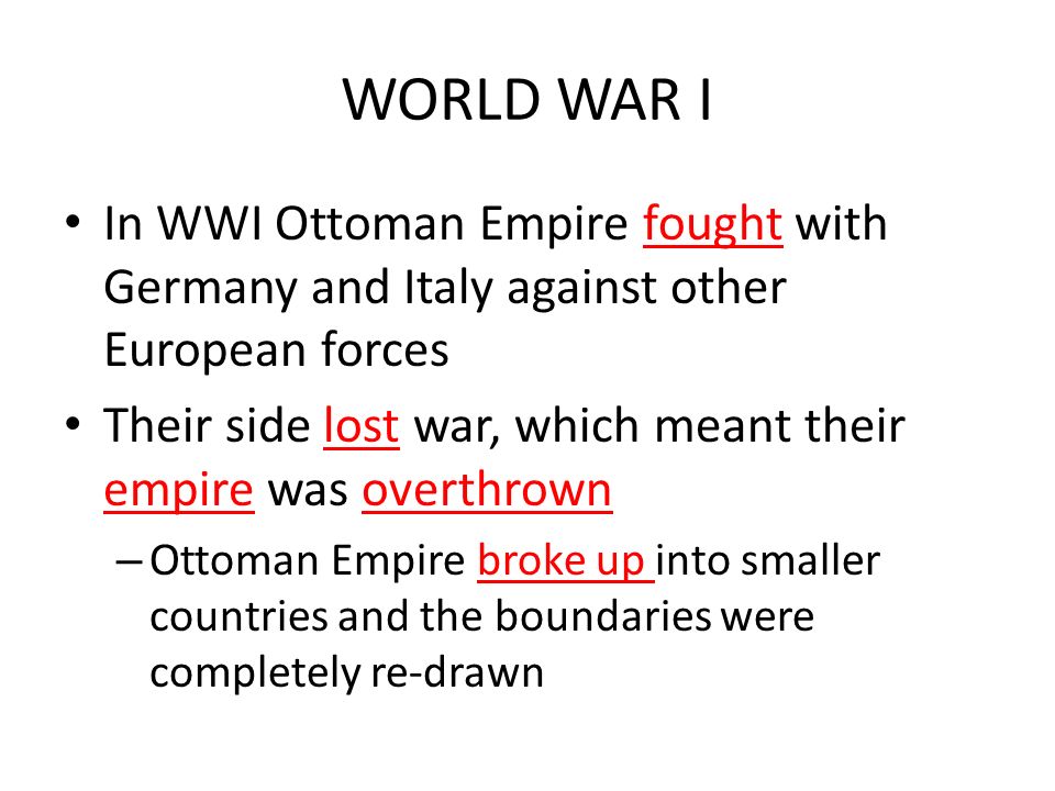 WORLD WAR I In WWI Ottoman Empire fought with Germany and Italy against other European forces.