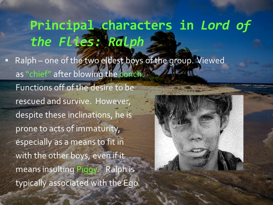 Principal characters in Lord of the Flies: Ralph.