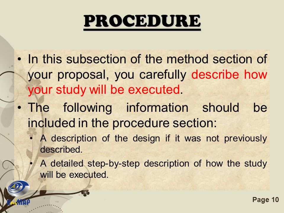 PROCEDURE In this subsection of the method section of your proposal, you carefully describe how your study will be executed.