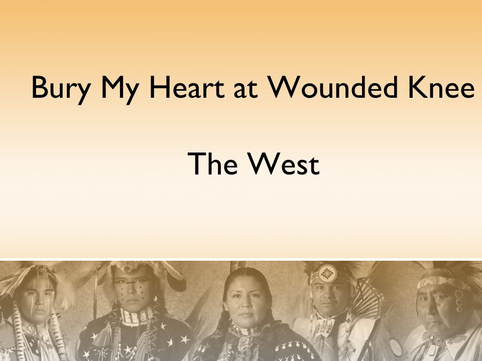 Bury My Heart at Wounded Knee The West